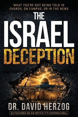 The Israel Deception: What You're Not Being Told in Church, on Campus, or in the News by Herzog, David