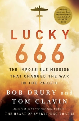 Lucky 666: The Impossible Mission That Changed the War in the Pacific by Drury, Bob