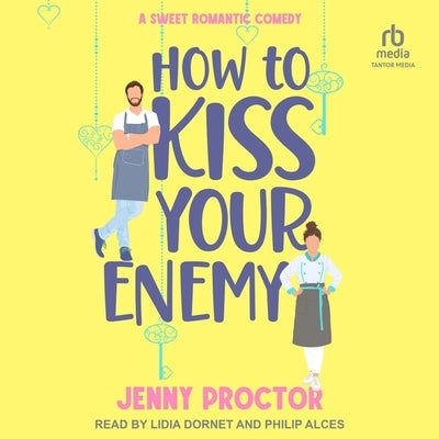 How to Kiss Your Enemy: A Sweet Romantic Comedy by Proctor, Jenny