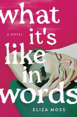 What It's Like in Words by Moss, Eliza