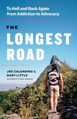 The Longest Road: To Hell and Back Again from Addiction to Advocacy by Calendino, Joe