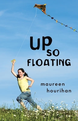 Up So Floating by Hourihan, Maureen