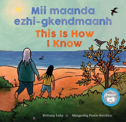 MII Maanda Ezhi-Gkendmaanh / This Is How I Know: Niibing, Dgwaagig, Bboong, Mnookmig Dbaadjigaade Maanpii Mzin'igning / A Book about the Seasons by Luby, Brittany