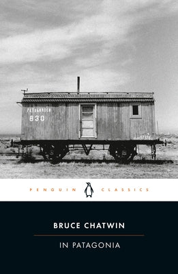 In Patagonia by Chatwin, Bruce
