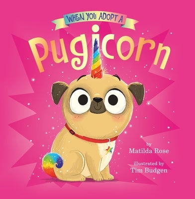 When You Adopt a Pugicorn: A Board Book by Rose, Matilda