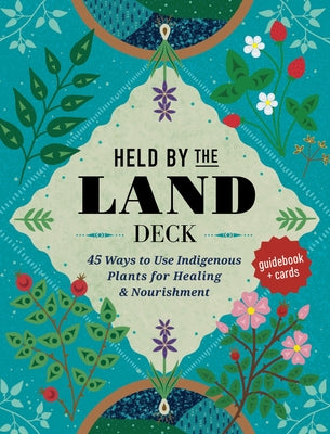 Held by the Land Deck: 45 Ways to Use Indigenous Plants for Healings & Nourishment - Guidebook + Cards by Joseph, Leigh