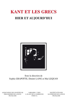 Kant Et Les Grecs Hier Et Aujourd'hui by Grapotte, Sophie