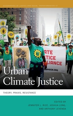Urban Climate Justice: Theory, Praxis, Resistance by Rice, Jennifer L.