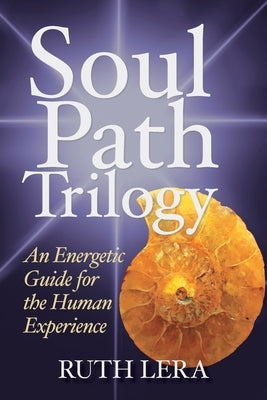 Soul Path Trilogy: An Energetic Guide for the Human Experience by Lera, Ruth