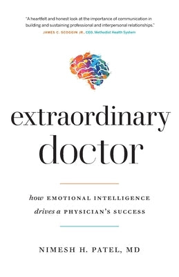 Extraordinary Doctor: How Emotional Intelligence Drives a Physician's Success by Patel, Nimesh H.