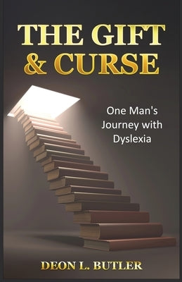 The Gift & Curse: One Man's Journey with Dyslexia by Butler, Deon L.