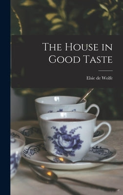 The House in Good Taste by De Wolfe, Elsie