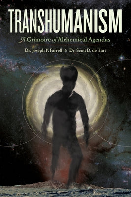 Transhumanism: A Grimoire of Alchemical Agendas by De Hart, Scott D.