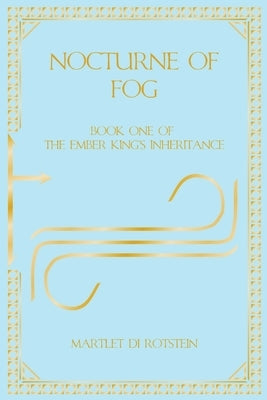 Nocturne of Fog: Book One of the Ember King's Inheritance by Di Rotstein, Martlet