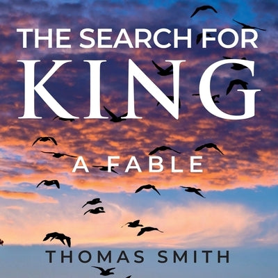 The Search for King: A Fable by Smith, Thomas