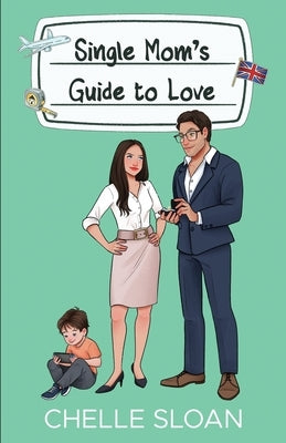 Single Mom's Guide to Love by Sloan, Chelle