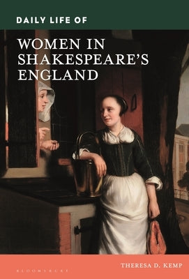 Daily Life of Women in Shakespeare's England by Kemp, Theresa D.