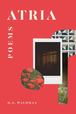 Atria: Poems by Waldman, D. S.