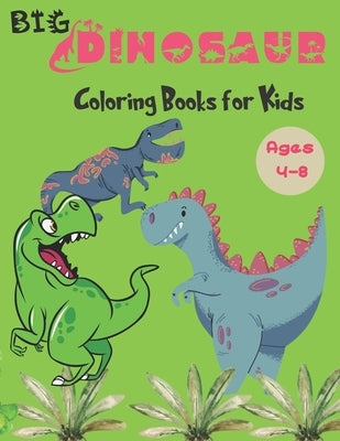 Big Dinosaur Coloring Books for Kids Ages 4-8: Fun Children's Coloring Book for Boys & Girls, Realistic Dinosaur Designs For All Ages by Ali, Mo