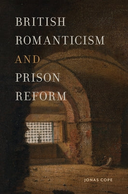 British Romanticism and Prison Reform by Cope, Jonas