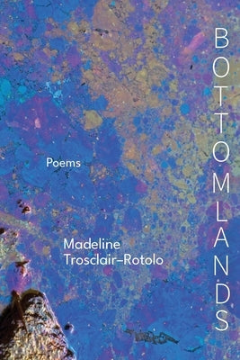 Bottomlands by Trosclair&#8208;rotolo, Madeline