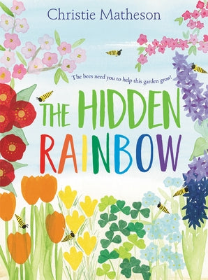 The Hidden Rainbow: A Springtime Book for Kids by Matheson, Christie