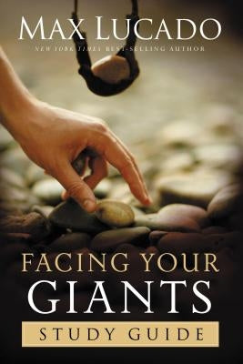 Facing Your Giants Study Guide: Discover More about the King David of the Bible and How to Defeat Your Goliath. the Perfect Gift for Fans of House of by Lucado, Max