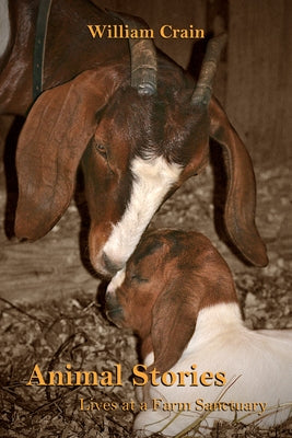 Animal Stories: Lives at a Farm Sanctuary by Crain, William