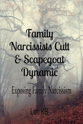 Family Narcissists Cult & Scapegoat Dynamic: Exposing Family Narcissism by Buelow, Lori K.