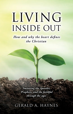 Living Inside Out: How and why the heart defines the Christian by Haynes, Gerald A.