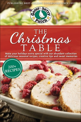 The Christmas Table: Delicious Seasonal Recipes, Creative Tips and Sweet Memories by Gooseberry Patch