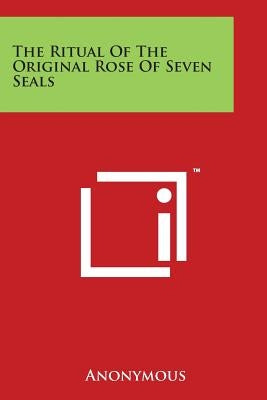 The Ritual of the Original Rose of Seven Seals by Anonymous