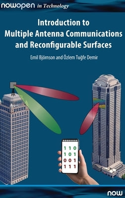 Introduction to Multiple Antenna Communications and Reconfigurable Surfaces by Bj&#246;rnson, Emil