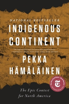 Indigenous Continent: The Epic Contest for North America by H&#195;&#164;m&#195;&#164;l&#195;&#164;inen, Pekka