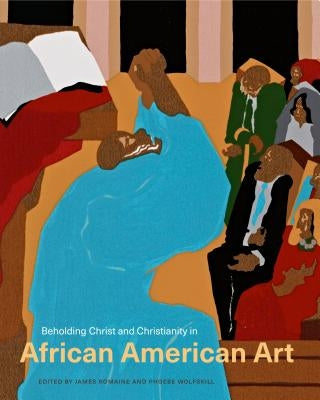 Beholding Christ and Christianity in African American Art by Romaine, James