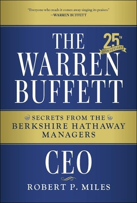 The Warren Buffett CEO: Secrets from the Berkshire Hathaway Managers by Miles, Robert P.