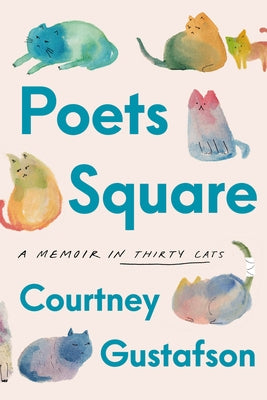 Poets Square: A Memoir in Thirty Cats by Gustafson, Courtney