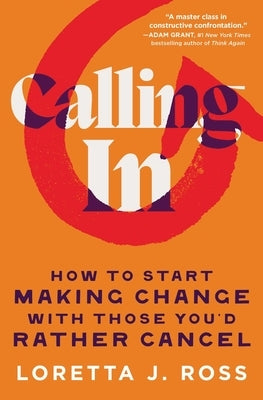 Calling in: How to Start Making Change with Those You'd Rather Cancel by Ross, Loretta J.