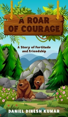 A Roar of Courage: A Story of Fortitude and Friendship by Kumar, Daniel Dinesh