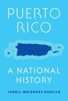 Puerto Rico: A National History by Mel&#195;&#169;ndez-Badillo, Jorell
