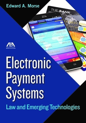 Electronic Payment Systems: Law and Emerging Technologies by Morse, Edward Allen