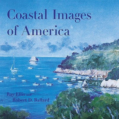 Coastal Images of America by Ballard, Robert D.