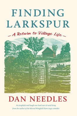 Finding Larkspur: A Return to Village Life by Needles, Dan