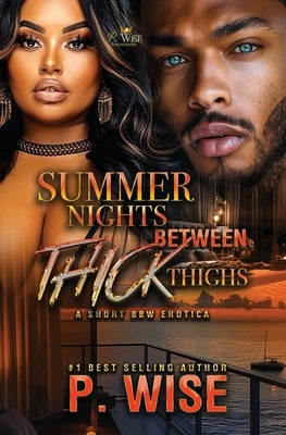 Summer Nights Between Thick Thighs by Wise, P.