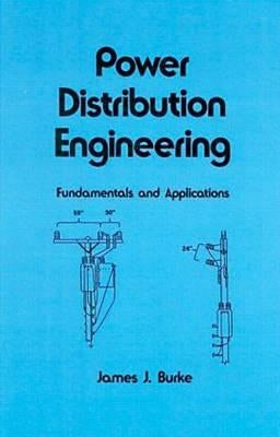Power Distribution Engineering: Fundamentals and Applications by Burke, James J.