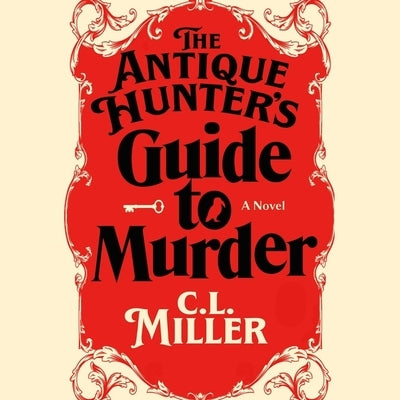 The Antique Hunter's Guide to Murder by Miller, C. L.