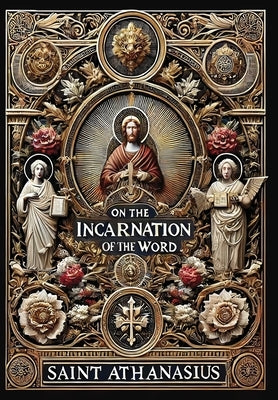 On the Incarnation of the Word (Collector's Edition) (Laminated Hardback with Jacket) by Saint Athanasius