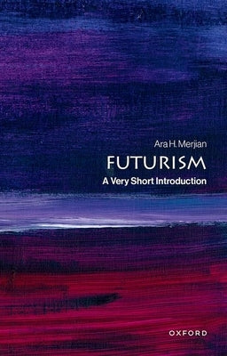 Futurism: A Very Short Introduction by Merjian, Ara H.