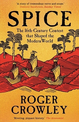 Spice: The 16th-Century Contest That Shaped the Modern World by Crowley, Roger