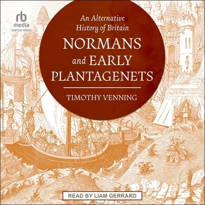 An Alternative History of Britain: Normans and Early Plantagenets by Venning, Timothy